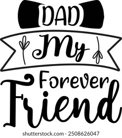 Dad My Forever Friend, T-Shirt Design