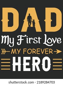 Dad My Frist Love My Forever Hero Vintage Typography Vector illustration. Father day background. Father day design