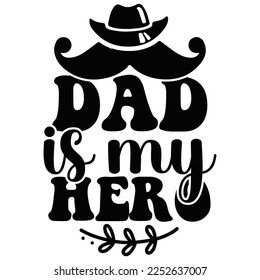 Dad Is My Hero, Happy Father's day shirt Design Print Template, Dad, Daddy, Papa, Pop,