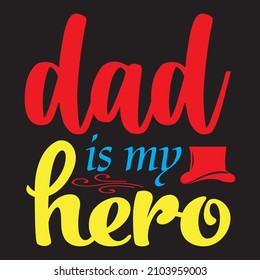 Dad is my hero T-Shirt Design, Vector File.