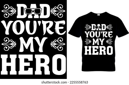 dad you’re my hero. dad t-shirt design,dad t shirt design, dad design, father's day t ahirt design, fathers design, 2023, dad hero,dad t shirt,