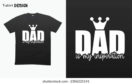 "Dad Is My Inspiration" Fathers Day Gifts, Gift For Fathers, Typography lettering quote design. Typography funny phrase. For stickers, t-shirts,mugs, etc. Eps 10