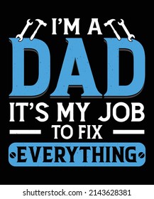 I'm A Dad It's My Job To Fix Everything Fathers Day T-Shirt Design