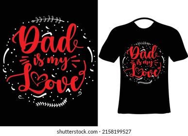 Dad is my love t-shirt design. Every dad lovers will like this. Dad is everyone love. 