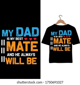 A Dad is My mate and he always will be-Father's Day t-shirt.