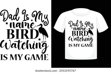 Dad Is My Name Bird Watching Is My Game ,Files for Cutting Cricut and Silhouette ,Calligraphy t shirt design