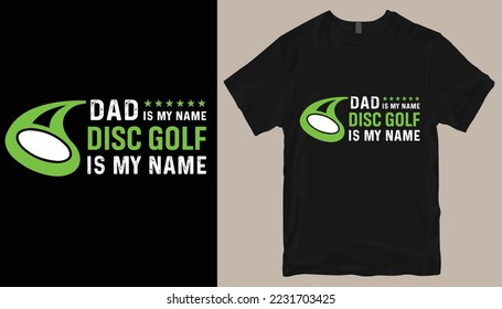 Dad is my name disc golf is my name t shirt design .
