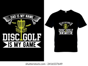 Dad Is My Name Disc Golf Is My Game - T Shirt Design Template