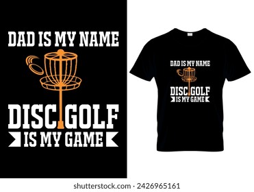 Dad is my name disc golf is my game Disc golf T-shirt design. vector illustration 