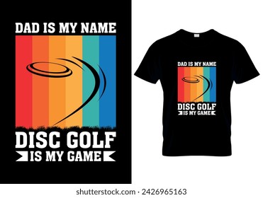 Dad is my name disc golf is my game Disc golf T-shirt design. vector illustration 