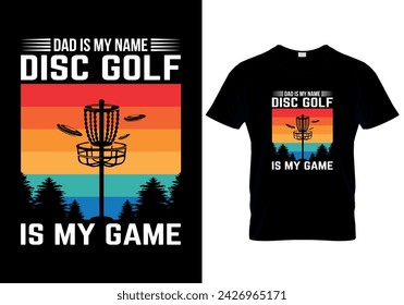 Dad is my name disc golf is my game Disc golf T-shirt design. vector illustration 