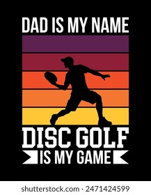 Dad Is My Name Disc Golf Is My Game Disc golf t shirt design