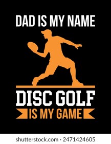 Dad Is My Name Disc Golf Is My Game Disc golf t shirt design