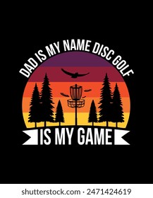 Dad Is My Name Disc Golf Is My Game Disc golf t shirt design