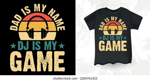 Dad Is My Name Dj Is My Game Funny Electronic Headphone DJ Music Lover Retro Vintage Music DJ T-Shirt Design