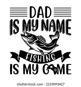 Dad is my name fishing is my game