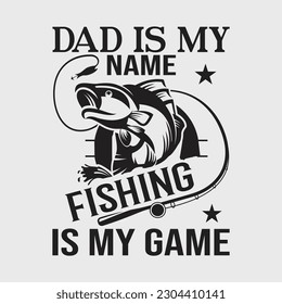 Dad Is My Name Fishing Is My Game T-shirt Father's Day Gifts svg