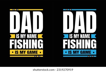 Dad Is My Name Fishing Is My Game - Gift For Fishing Lover, Father's Day T shirt Design, Outdoor T Shirt, Adventure T Shirt, Typography T Shirt Poster Vector Illustration Art with Simple Text