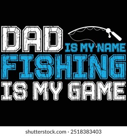 Dad Is My Name Fishing Is My Game T-shirt Design Dad Gift Shirt Fishing T-shirt