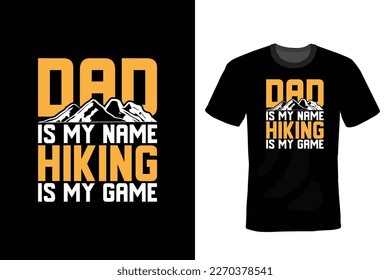 Dad is My Name Hiking is My Game Hiking T shirt design, vintage, typography