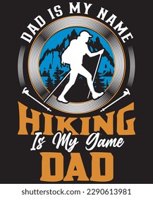 DAD IS MY NAME HIKING IS MY GAME DAD HIKING DAD T SHIRT DESIGN

See large preview
Delete

