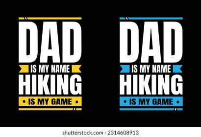 Dad Is My Name Hiking Is My Game - Father's Day T shirt Design, Typography T Shirt Poster Vector Illustration Art with Simple Text