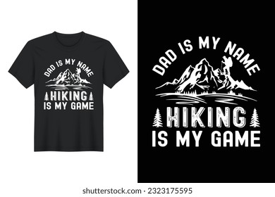 Dad Is My Name Hiking Is My Game, T-shirt Design