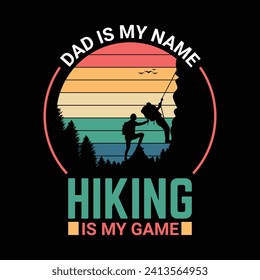 Dad is my name hiking is my game hiking quote vector t shirt vintage design.