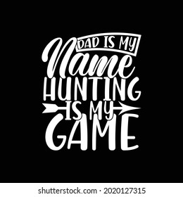 dad is my name hunting is my game, deer hunting, animal lover, wild life illustration art