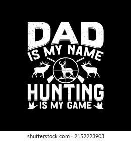 Dad In My Name Hunting Is My Game t-shirt for Father day