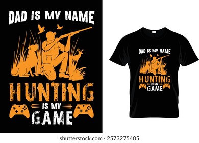 DAD IS MY NAME HUNTING IS MY GAME
