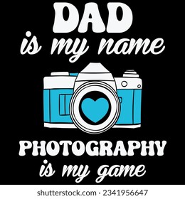 Dad is my name photography is my game t-shirt design