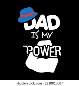 Dad is my power t-shirt design, Happy fathers day t-shirt design.