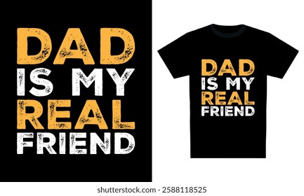 "Dad is my real friend" motivational typography t-shirt design	