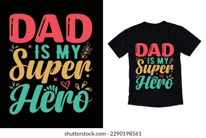 Dad is my super hero quote father's day typography t-shirt design, Father's day t-shirt design, Dad t-shirt design