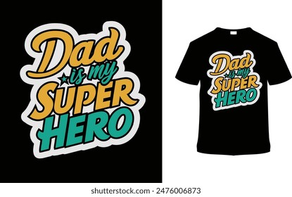 Dad Is my Super Hero T shirt Design, vector illustration, graphic template, print on demand, typography, vintage, eps 10, textile fabrics, retro style, element, apparel, father's day tshirt, dad tee