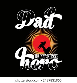 Dad is my super hero,motivational typography father's love t-shirt design, vector illustration, graphic template