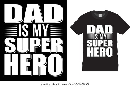 Dad is My Superhero T- Shirt Design, Father's day Typography T- Shirt design template. Dad is my Superhero Vector, Royalty Free, T- Shirt Design.