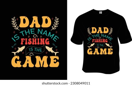  Dad is the name fishing is the game, Fishing, Father's Day, Dad lover T-shirt Design. Ready to print for apparel, poster, and illustration. Modern, simple, lettering.
