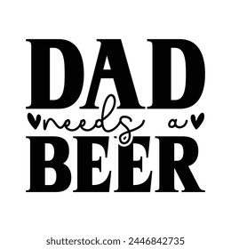 Dad needs a beer design svg