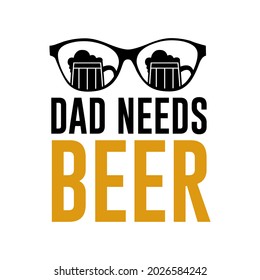 dad needs beer design vector, very suitable for printing on t-shirts, with exclusive designs