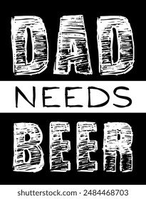 Dad needs beer. Father day quote