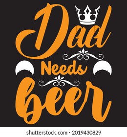 dad needs beer t shirt design, vector file.