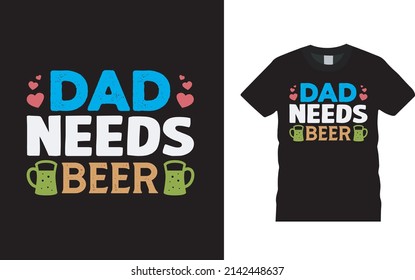 Dad Needs Beer T shirt Design