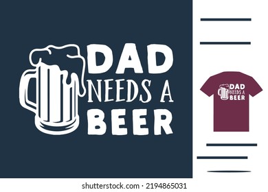 Dad needs a beer t shirt design