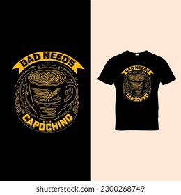 DAD Needs Cappuccino t-shirt Design Vector