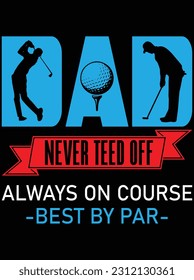 Dad never teed off always on course vector art design, eps file. design file for t-shirt. SVG, EPS cuttable design file