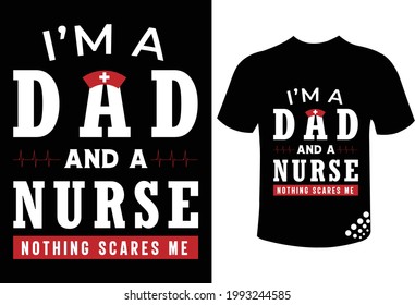 I'm a dad and a nurse nothing scares me father day t-shirt design for nurse lover