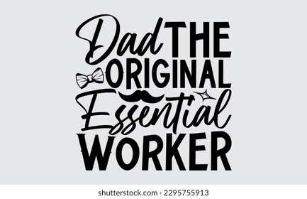 Dad The Original Essential Worker - Father's Day T-shirt Design, Hand drawn lettering phrase, Illustration for prints on t-shirts, bags, posters, cards, Mug, Banner and pillows.
