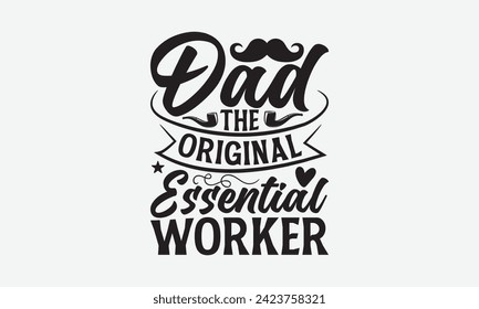 Dad The Original Essential Worker - Father's Day T Shirt Design, Modern calligraphy, Typography Vector for poster, banner, flyer and mug.